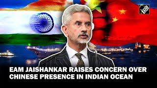 EAM Jaishankar raises concern over "steady increase in Chinese naval presence" in Indian Ocean
