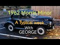 Morris Minor (George)  a typical Week