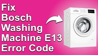 Bosch Washing Machine E13 Error Code (Control Unit Error -Meaning, Causes, And How To Fix Error E13)