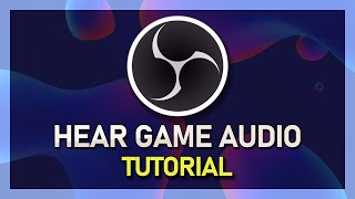 How To Hear Game Audio for Streaming & Recording using OBS Studio
