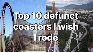 Top 10 defunct coasters I wish I rode