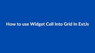(#45) How to use Widget Cell Into Grid In ExtJs