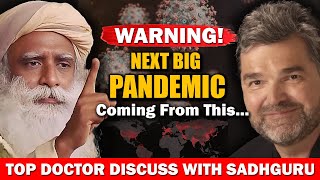 🔴WARNING! Next Big PANDEMIC Coming Soon From This? Top Doctor \u0026 Sadhguru Discuss | Virus | Sadhguru