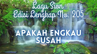 205 APAKAH ENGKAU SUSAH || LAGU SION ||