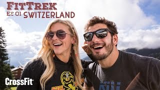 Fit Trek With Brooke Ence and Mat Fraser: Episode 1–Switzerland
