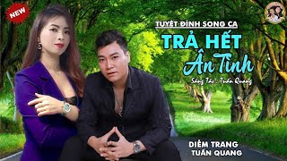 TRẢ HẾT ÂN TÌNH ✔️ DIỄM TRANG & TUẤN QUANG | CẶP SONG CA VÀNG | CÀNG NGHE CÀNG NGHIỆN🥰