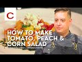 Tomato, Peach & Corn Salad | Chef Nathan Weida | Tips & Techniques