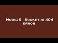 NodeJS : Socket.io 404 error