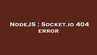 NodeJS : Socket.io 404 error