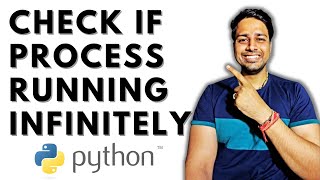 Check if Process Running Infinitely | Python Automation