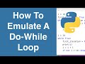 How To Emulate A Do While Loop | Python Example