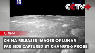 China Releases Images of Lunar Far Side Captured by Chang'e-6 Probe