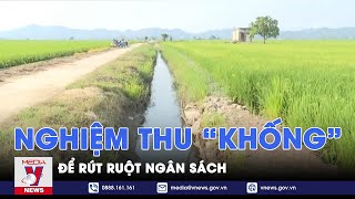 Nghiệm thu “khống” để rút ruột ngân sách - VNews