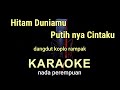 HITAM DUNIAMU PUTIH NYA CINTAKU  ( VOC PEREMPUAN ) - JHONY ISKANDAR - KARAOKE DANGDUT KOPLO