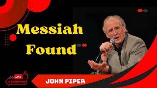 John Piper 2023 _ We Have Found the Messiah