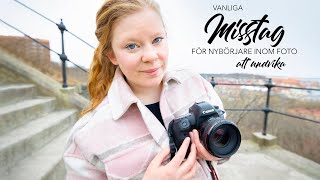 VANLIGA MISSTAG FÖR NYBÖRJARE INOM FOTO - Lätta fototips med vad du kan undvika för BÄTTRE BILDER!