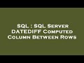 SQL : SQL Server DATEDIFF Computed Column Between Rows