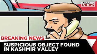 Suspicious Object Found In Kashmir; Security Scare In Valley Again | Kashmir News | Breaking News