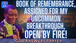 BOOK OF REMEMBRANCE, ASSIGNED FOR MY UNCOMMON BREAKTHROUGH, OPEN BY FIRE! - DR DK OLUKOYA