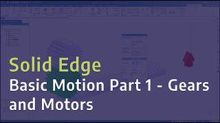 Solid Edge: Basic Motion Part 1 - Gears and Motors