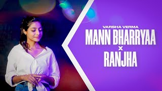Mann Bharryaa X Ranjha ( B Praak _ & Jaani Mashup Cover Song ) | Varsha Verma | Namah Records