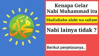 Mengapa Nabi Muhammad diberi Gelar Shallalallahu alaihi wa sallam, Nabi lainya tidak?