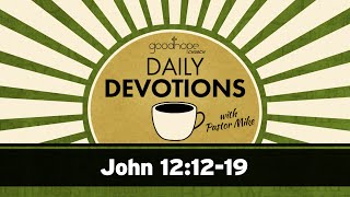 John 12:12-19 // Daily Devotions with Pastor Mike