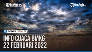 INFO CUACA BMKG 22 FEBRUARI 2022: WASPADA HUJAN DAN ANGIN KENCANG