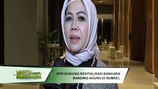 DPR RI - DPR RI DUKUNG REVITALISASI BANDARA BANDING AGUNG DI SUMSEL