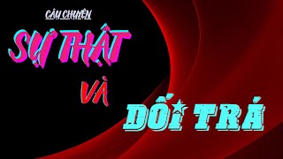 SỰ THẬT VÀ DỐI TRÁ | Truyện ngắn nhân văn sâu sắc lay động lòng người | Sau Bóng Thời Gian