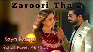 Kya Kehna | Zaroori Tha 2(Full Song) Rahat Fateh Ali Khan | Alishba Anjum | Affan Malik Hindi Songs