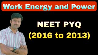 Work Energy and Power\\ NEET 2016 to 2013