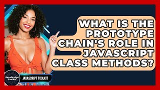 What Is The Prototype Chain's Role In JavaScript Class Methods? - JavaScript Toolkit