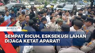 Sempat Ricuh! Eksekusi Lahan Dijaga Ketat Aparat