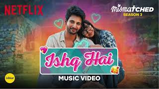 Ishq Hai | Mismatched Season 3 | A Netflix Series | Anurag Saikia