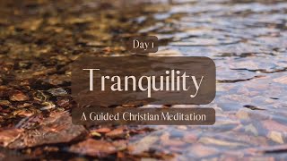 Tranquility - Day 1 // Peace in our Hearts // A Guided Christian Meditation