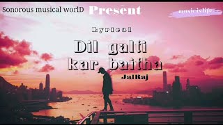 DIL GALTI KAR BAITHA_ (REPRISE) || Lyrics || JALRAJ || Sonorous musical worlD