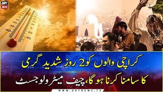 Karachiites to face extreme heat for 2 days, Chief Meteorologist