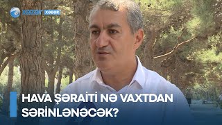 Hava şəraiti nə vaxtdan sərinlənəcək?