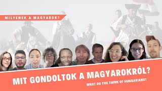 Milyenek a magyarok? 1. ❖ Mit gondoltok rólunk TI? / What do YOU think of us?