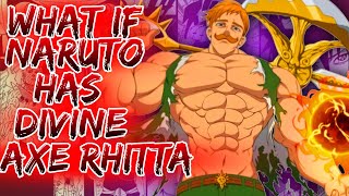 What If Naruto Has Divine Axe Rhitta ||