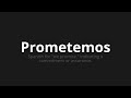 how to pronounce prometemos