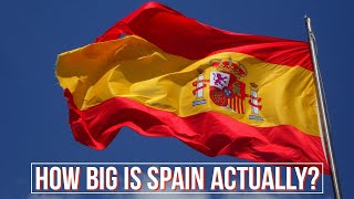 Spain 101 - How Big Is Spain Actually?