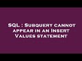 SQL : Subquery cannot appear in an Insert Values statement