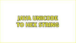 Java Unicode to hex string (2 Solutions!!)