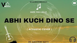 Abhi Kuch Dino Se ACOUSTIC VERSION | Dil Toh Baccha Hai Ji |  Emraan hashmi, Ajay Devgn