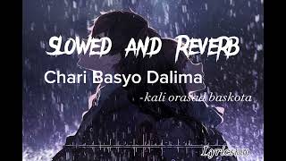Chari Basyo Dalima(Slowed and Reverb) -kali prasad baskota