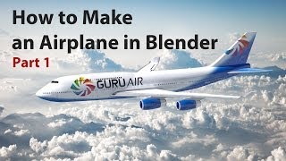 Blender Tutorial: How to make an Airplane - Part 1/2 Blender Tutorial: How to make an Airplane - Part 1/2
