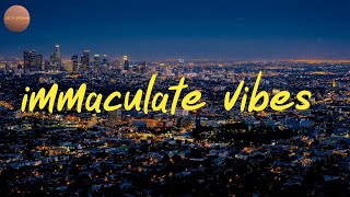 immaculate vibes  - perfect chill  songs collection