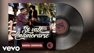Banda Carnaval - Se Vale Enamorarse (Audio)